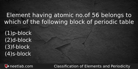 Element having atomic no. of 56 belongs to which of the following .